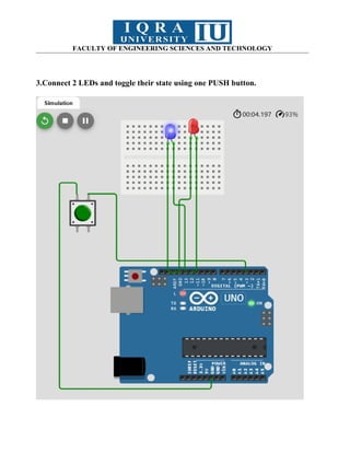 FACULTY OF ENGINEERING SCIENCES AND TECHNOLOGY
3.Connect 2 LEDs and toggle their state using one PUSH button.
 