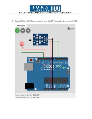 FACULTY OF ENGINEERING SCIENCES AND TECHNOLOGY
3. Switch ON the LED if the temperature is more than 250
Centigrade otherwise switch OFF.
 