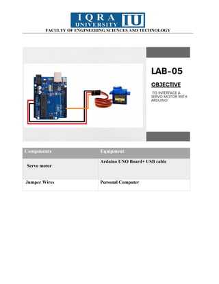 FACULTY OF ENGINEERING SCIENCES AND TECHNOLOGY
Components Equipment
Servo motor
Arduino UNO Board+ USB cable
Jumper Wires Personal Computer
 