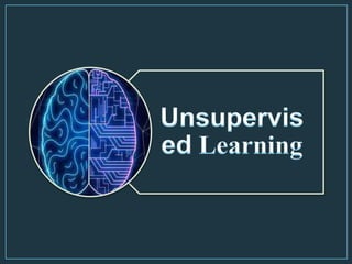 Unsupervis
ed Learning
 