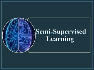 Semi-Supervised
Learning
 