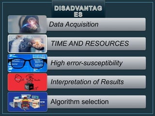 Data Acquisition
TIME AND RESOURCES
High error-susceptibility
Interpretation of Results
Algorithm selection
 