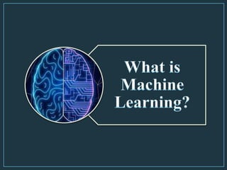 What is
Machine
Learning?
 