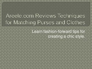 Learn fashion-forward tips for
creating a chic style.
 