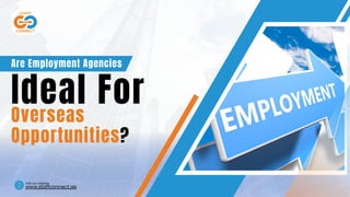 Overseas
Opportunities?
Ideal For
Are Employment Agencies
www.staffconnect.ae
Visit our website
 