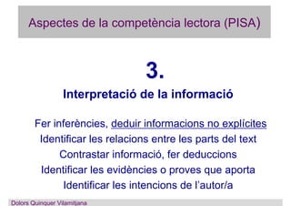 Aspectes de la competència lectora (PISA)
3.
Interpretació de la informació
Fer inferències, deduir informacions no explíc...