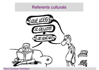 Referents culturals
Dolors QuinquerDolors Quinquer Vilamitjana
 