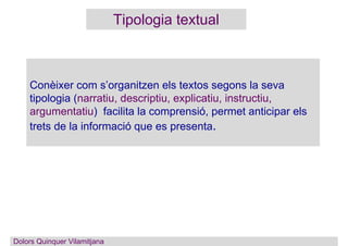 Conèixer com s’organitzen els textos segons la seva
tipologia (narratiu, descriptiu, explicatiu, instructiu,
argumentatiu)...