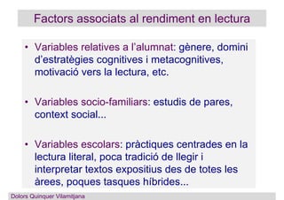 • Variables relatives a l’alumnat: gènere, domini
d’estratègies cognitives i metacognitives,
motivació vers la lectura, et...