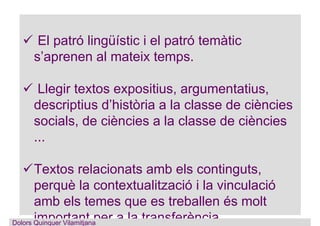 El patró lingüístic i el patró temàtic
s’aprenen al mateix temps.
Llegir textos expositius, argumentatius,
descriptius d’h...