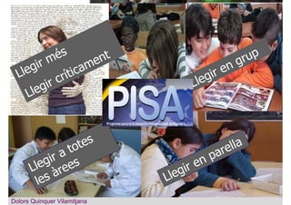 Llegir en parella
Llegir en grup
Llegir a totes
les àrees
Llegir més
Llegir críticament
Dolors QuinquerDolors Quinquer Vilamitjana
 