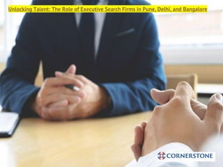 Unlocking Talent: The Role of Executive Search Firms in Pune, Delhi, and Bangalore
 