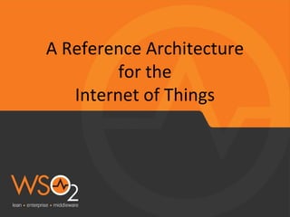 A Reference architecture for the Internet of things 