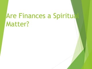 Are Finances a Spiritual
Matter?
 