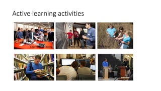 Active learning activities
Learning-by-doing Group discussion Field trip
Creating togetherResearch
Dialog/Debate
 