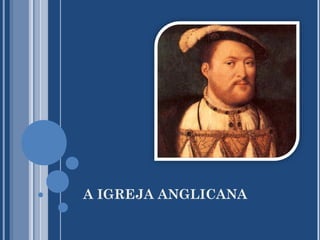 A IGREJA ANGLICANA
 