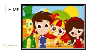 FIM!! 
Fazer novamente 
