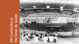 VIIIConferência
NacionaldaSaúde
 