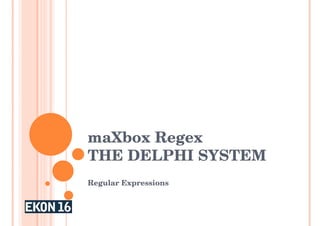 maXbox Regex
THE DELPHI SYSTEM
Regular Expressions
 