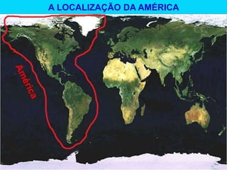 A LOCALIZAÇÃO DA AMÉRICA
 