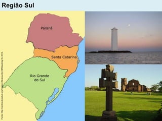 Região Sul
Fonte:http://centros.bvsalud.org/?region=AL&country=BR&subreg=S,2014.
 