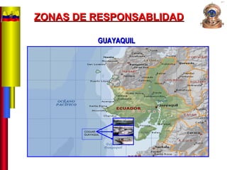 ZONAS DE RESPONSABLIDADZONAS DE RESPONSABLIDAD
COGUAR
GUAYAQUIL
GUAYAQUILGUAYAQUIL
 