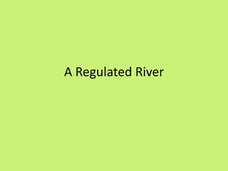 A Regulated River
 