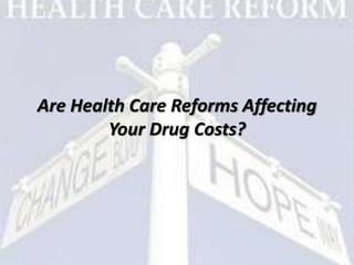 Are Health Care Reforms Affecting
Your Drug Costs?
 