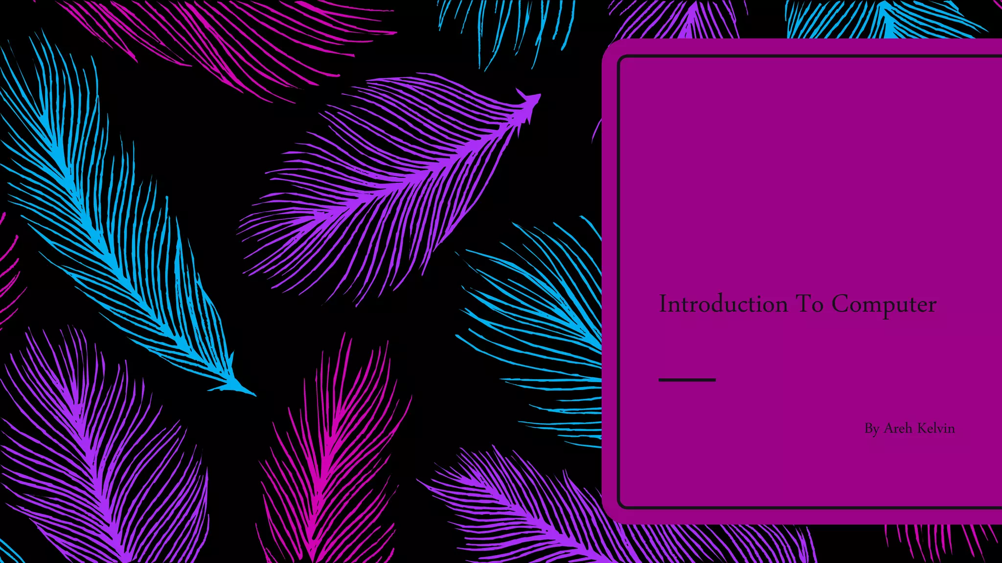 Introduction To Computer
By Areh Kelvin
 