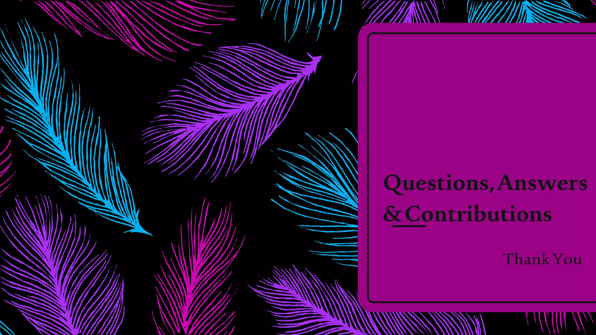 Questions,Answers
&Contributions
ThankYou
 