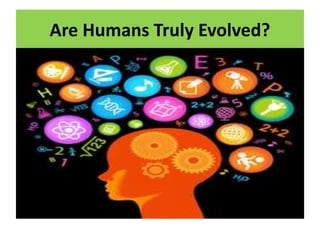 Are Humans Truly Evolved?
 