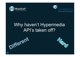 Why haven’t Hypermedia
API’s taken off?

 