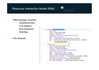 Resource Interaction Model (RIM)

• RIM language / example
- 
- 
- 
- 

Conditional links
Link relations
Auto transitions
Workflow

• HAL Browser

*

 