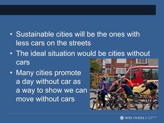• Sustainable cities will be the ones with
less cars on the streets
• The ideal situation would be cities without
cars
• M...