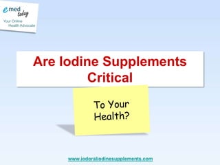 Are Iodine Supplements Critical,[object Object],To Your Health?,[object Object]