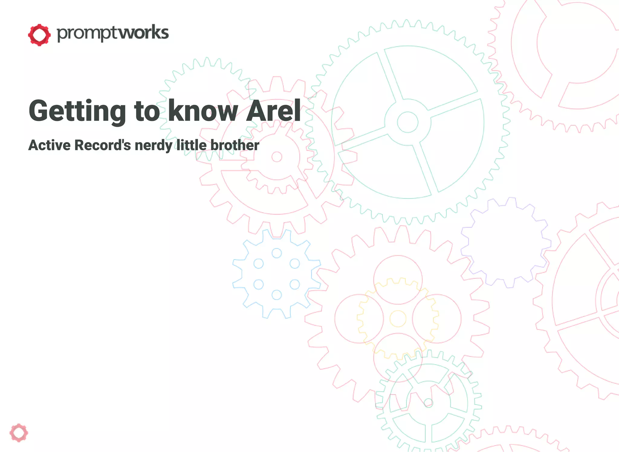 Getting to know Arel
Active Record's nerdy little brother
 