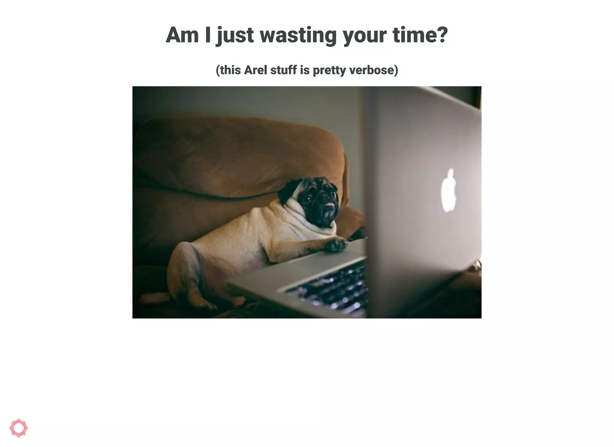 Am I just wasting your time?
(this Arel stuff is pretty verbose)
 