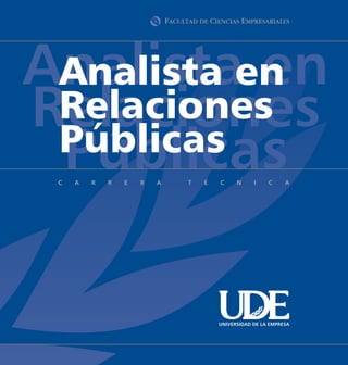 Analistaen
 Analista en
Relaciones
 Relaciones
 Públicas
 Públicas

       UNIVERSIDAD DE LA EMPRESA
 