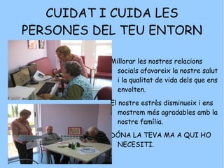 Millorar les nostres relacions socials afavoreix la nostre salut i la qualitat de vida dels que ens envolten. El nostre estrès disminueix i ens mostrem més agradables amb la nostre família. DÓNA LA TEVA MA A QUI HO NECESITI. CUIDAT I CUIDA LES PERSONES DEL TEU ENTORN 