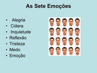 As Sete Emoções   Alegria Cólera Inquietude Reflexão Tristeza Medo Emoção 