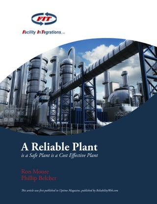 A Reliable Plant
is a Safe Plant is a Cost Effective Plant
Ron Moore
Phillip Belcher
This article was first published in Uptime Magazine, published by ReliabilityWeb.com
 