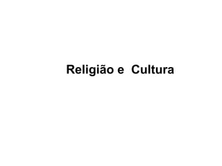   Religião e  Cultura 