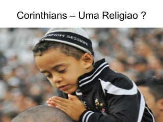 Corinthians – Uma Religiao ?
 