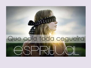 •Muitas igrejas tem se comportado assim.
•Muitas religiões tem se desenvolvido
assim.
•As doutrinas tem cegado as pessoas
impedindo-as de ver o verdadeiro Deus.
 