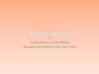 Carlos Ribeiro e Inês Militão
Disciplina de História, Prof. Céu Faias
 