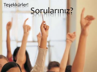 Teşekkürler!
               Sorularınız?
 