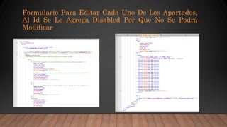 Formulario Para Editar Cada Uno De Los Apartados,
Al Id Se Le Agrega Disabled Por Que No Se Podrá
Modificar
 