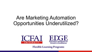 Are Marketing Automation
Opportunities Underutilized?
 