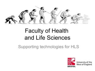 Faculty of Health
and Life Sciences
Supporting technologies for HLS
 