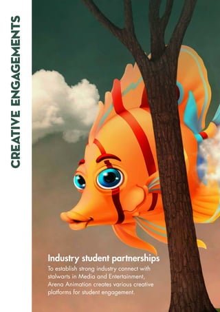 CREATIVE
ENGAGEMENTS
Industry student partnerships
To establish strong industry connect with
stalwarts in Media and Entertainment,
Arena Animation creates various creative
platforms for student engagement.
 